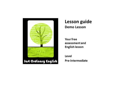 Lesson guide Demo Lesson Your free assessment and English lesson Level Pre-intermediate.