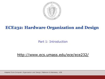 Adapted from Computer Organization and Design, Patterson & Hennessy, UCB ECE232: Hardware Organization and Design Part 1: Introduction