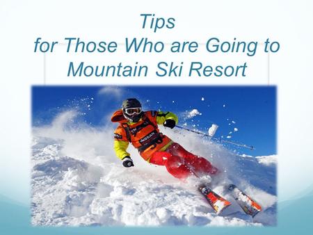 Tips for Those Who are Going to Mountain Ski Resort.