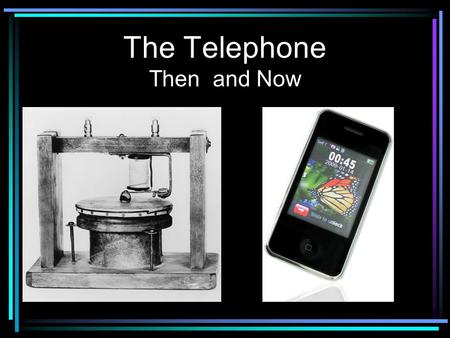 The Telephone Then and Now