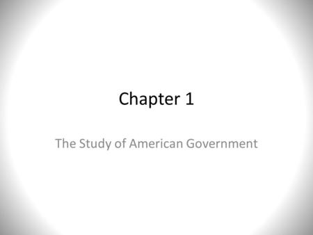 Chapter 1 The Study of American Government. Essential Question Everything we talk about in the next two chapters revolves around this questions. Keep.