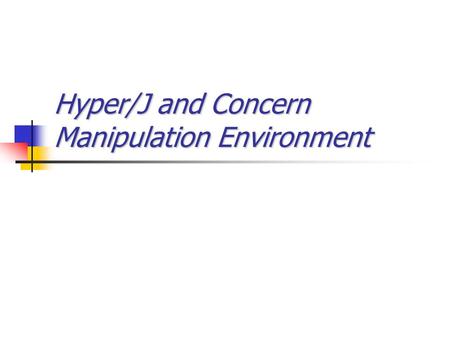 Hyper/J and Concern Manipulation Environment. The need for AOSD tools and development environment AOSD requires a variety of tools Life cycle – support.