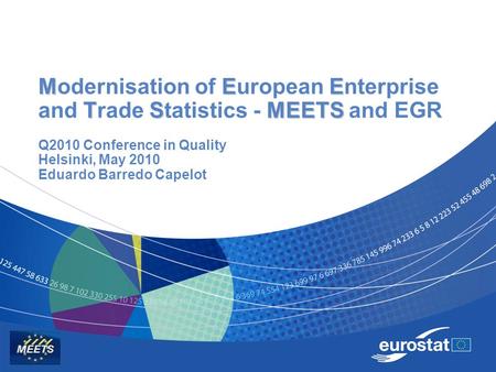MEE TSMEETS Modernisation of European Enterprise and Trade Statistics - MEETS and EGR Q2010 Conference in Quality Helsinki, May 2010 Eduardo Barredo Capelot.