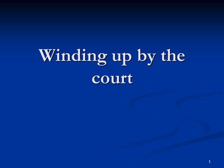 1 Winding up by the court. 2 Introduction Introduction Winding-up or liquidation Winding-up or liquidation Ending the life of a company Ending the life.