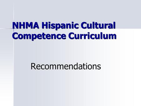 NHMA Hispanic Cultural Competence Curriculum Recommendations.
