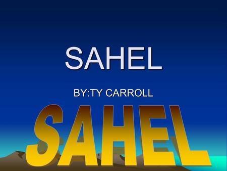 SAHEL BY:TY CARROLL. What are the names or the two tribes that lived in Sahel The Tuareg tribe and the Hausa tribe.