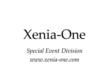 Xenia-One Special Event Division www.xenia-one.com.