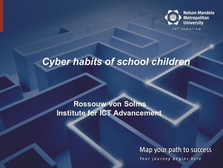 Cyber habits of school children Rossouw von Solms Institute for ICT Advancement.