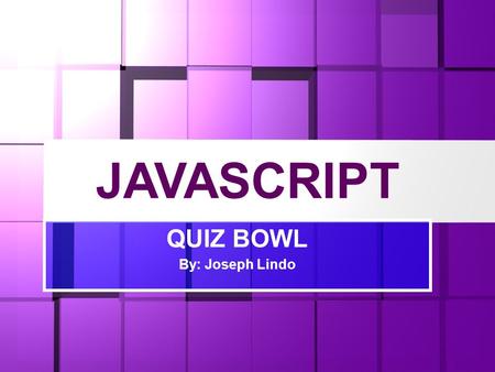 JAVASCRIPT QUIZ BOWL By: Joseph Lindo. Quiz Bowl Mechanics  Group w/ 5 maximum members  Question is presented at the board  Prepare piece of papers.
