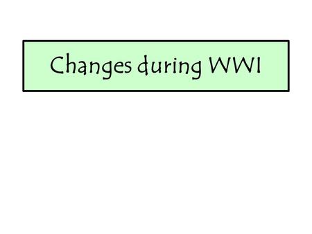 Changes during WWI. Copy and complete…using your evidence!! Traditional historians such as Constance Rover highlight the large importance of WWI in leading.