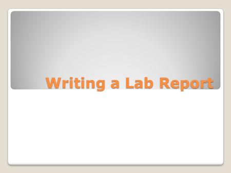Writing a Lab Report. Scientific Method When performing a lab experiment we follow the scientific method. What is the scientific method? Purpose, Hypothesis,