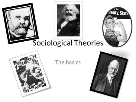 Sociological Theories The basics. Ways of seeing things differently.