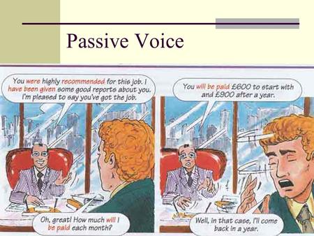 Passive Voice Super Quiz. Changing from active into passive: The object becomes the subject, and the previous subject can be omitted e.g. People use thousands.