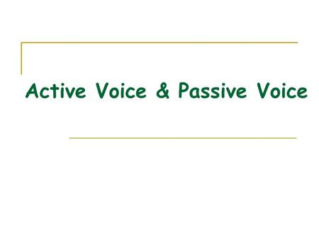 Active Voice & Passive Voice Compare active and passive sentences Active: Sam locked the office last night. Passive: The office was locked by Sam last.