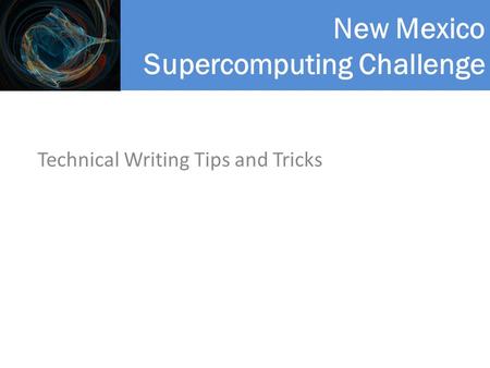 New Mexico Supercomputing Challenge Technical Writing Tips and Tricks.
