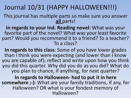 Journal 10/31 (HAPPY HALLOWEEN!!!) This journal has multiple parts so make sure you answer all parts! In regards to your Ind. Reading novel: What was your.