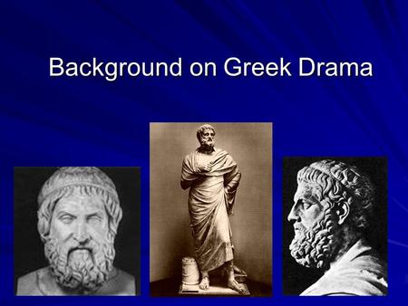 Background on Greek Drama. Sophocles and Greek Drama Sophocles and Greek Drama How was Greek drama born? It developed from ancient rituals honoring Dionysus.