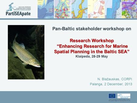 Part-financed by the European Union (European Regional Development Fund) Research Workshop “Enhancing Research for Marine Spatial Planning in the Baltic.
