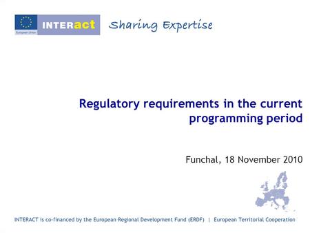 Regulatory requirements in the current programming period Funchal, 18 November 2010.