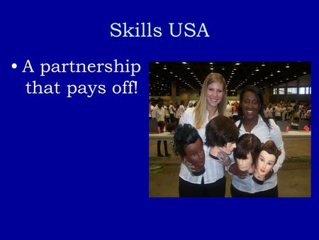 Skills USA A partnership that pays off!. What Skills USA is about! Skills USA motto: Preparing for leadership in the world of work Skills USA Pledge serves.