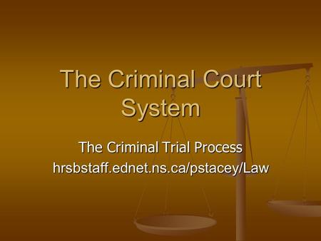 The Criminal Court System The Criminal Trial Process hrsbstaff.ednet.ns.ca/pstacey/Law.