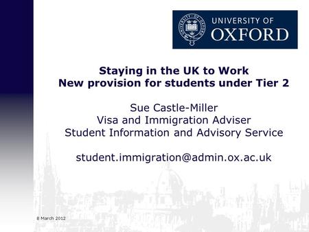 Staying in the UK to Work New provision for students under Tier 2 Sue Castle-Miller Visa and Immigration Adviser Student Information and Advisory Service.