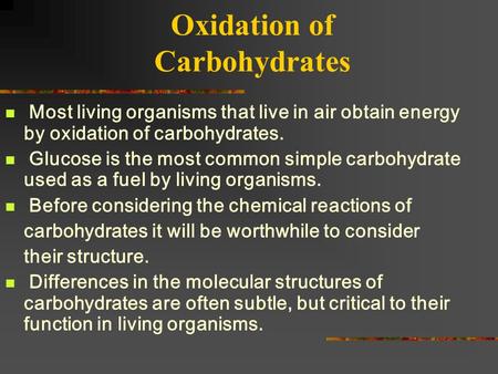 Oxidation of Carbohydrates Most living organisms that live in air obtain energy by oxidation of carbohydrates. Glucose is the most common simple carbohydrate.