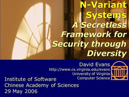 N-Variant Systems A Secretless Framework for Security through Diversity Institute of Software Chinese Academy of Sciences 29 May 2006 David Evans