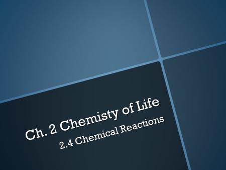 Ch. 2 Chemisty of Life 2.4 Chemical Reactions. Monday August 30 Warm-up 1.Draw a water molecule showing hydrogen bonds 2.List 3 properties of water 3.Lemon.
