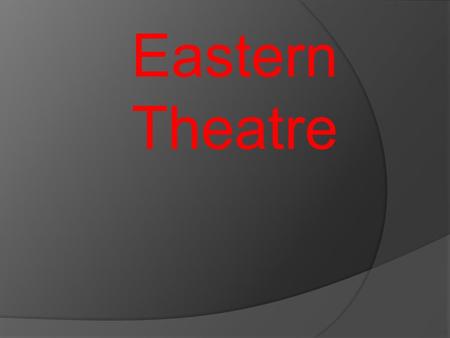 Eastern Theatre.  One of the immediately visible appeals of any form of theatre is the lure of the sound and the color  Easter theatre seems to have.