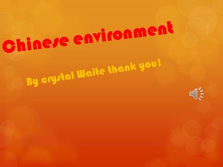 Chinese environment By crystal Waite thank you! What is causing pollution The pollution in china is increasing and growing big amounts every month. The.