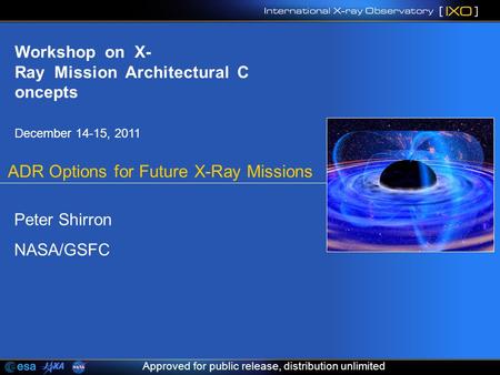 1 Approved for public release, distribution unlimited Workshop on X­ Ray Mission Architectural C oncepts December 14-15, 2011 Approved for public release,