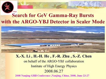 X.-X. Li, H.-H. He, F.-R. Zhu, S.-Z. Chen on behalf of the ARGO-YBJ collaboration Institute of High Energy Physics 2008.06.27 2008 Nanjing GRB Conference,Nanjing,