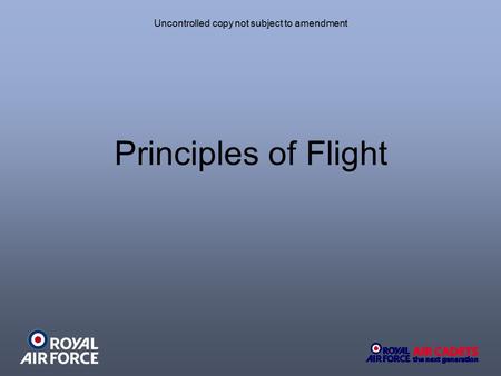 Uncontrolled copy not subject to amendment Principles of Flight.