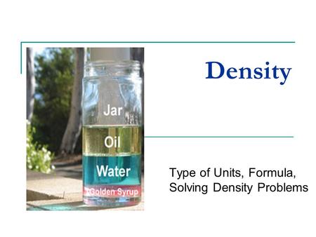 Density Type of Units, Formula, Solving Density Problems.
