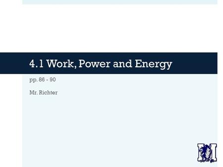 4.1 Work, Power and Energy pp. 86 - 90 Mr. Richter.