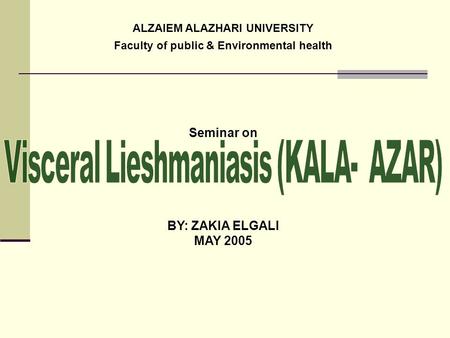 ALZAIEM ALAZHARI UNIVERSITY Faculty of public & Environmental health Seminar on BY: ZAKIA ELGALI MAY 2005.