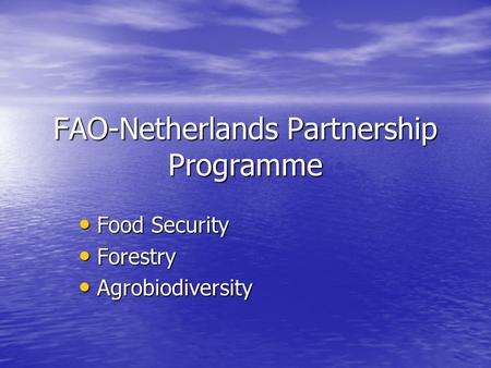 FAO-Netherlands Partnership Programme Food Security Food Security Forestry Forestry Agrobiodiversity Agrobiodiversity.