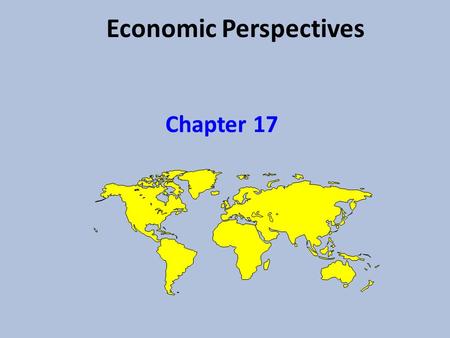 Economic Perspectives Chapter 17. Why trade? All trade is voluntary People trade because they believe that they will be better off by trading The factors.