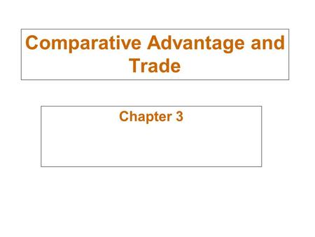 Comparative Advantage and Trade Chapter 3. 2 countries; A and B Comparative advantage (technology differences) David Ricardo; International trade based.