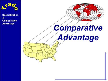 Specialization & Comparative Advantage Comparative Advantage.