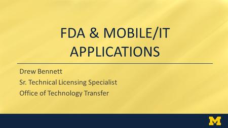 FDA & MOBILE/IT APPLICATIONS Drew Bennett Sr. Technical Licensing Specialist Office of Technology Transfer.