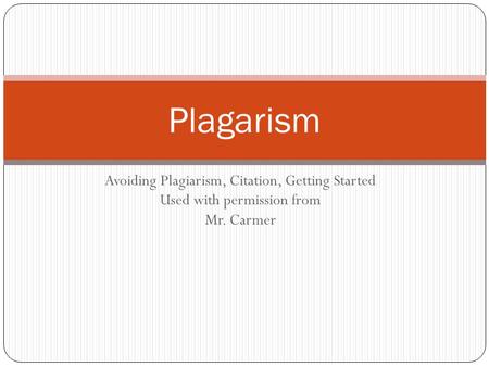 Plagarism Avoiding Plagiarism, Citation, Getting Started
