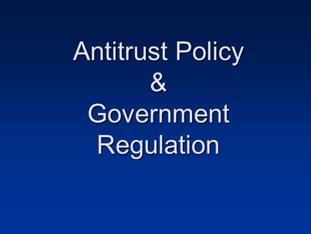 Antitrust Policy & Government Regulation. What is a Trust, and Why Don’t we Want one? Trust defined: a combination of firms aimed at consolidating, coordinating,