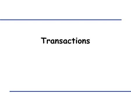 Transactions. 421B: Database Systems - Transactions 2 Transaction Processing q Most of the information systems in businesses are transaction based (databases.