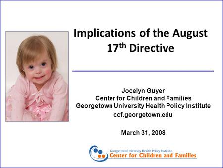 Implications of the August 17 th Directive Jocelyn Guyer Center for Children and Families Georgetown University Health Policy Institute ccf.georgetown.edu.