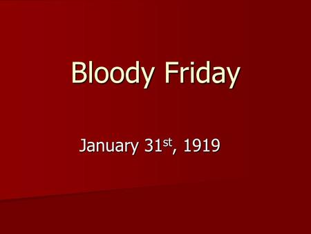 Bloody Friday January 31 st, 1919. Why was there a resurgence of “Red Clydeside” at the end of the War? Declining orders as wartime demand ended. Declining.