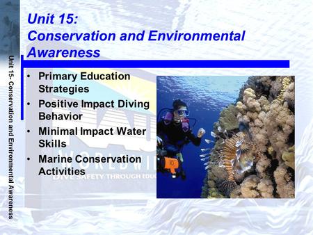 Unit 15- Conservation and Environmental Awareness Unit 15: Conservation and Environmental Awareness Primary Education Strategies Positive Impact Diving.
