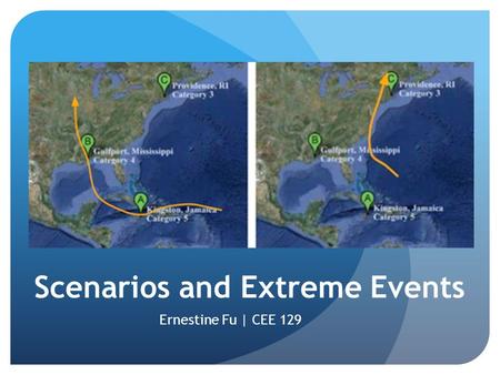 Scenarios and Extreme Events Ernestine Fu | CEE 129.