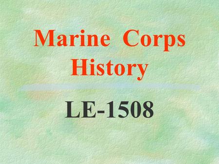 Marine Corps History LE-1508 Birth of the Corps Continental Marines 1775-1783.